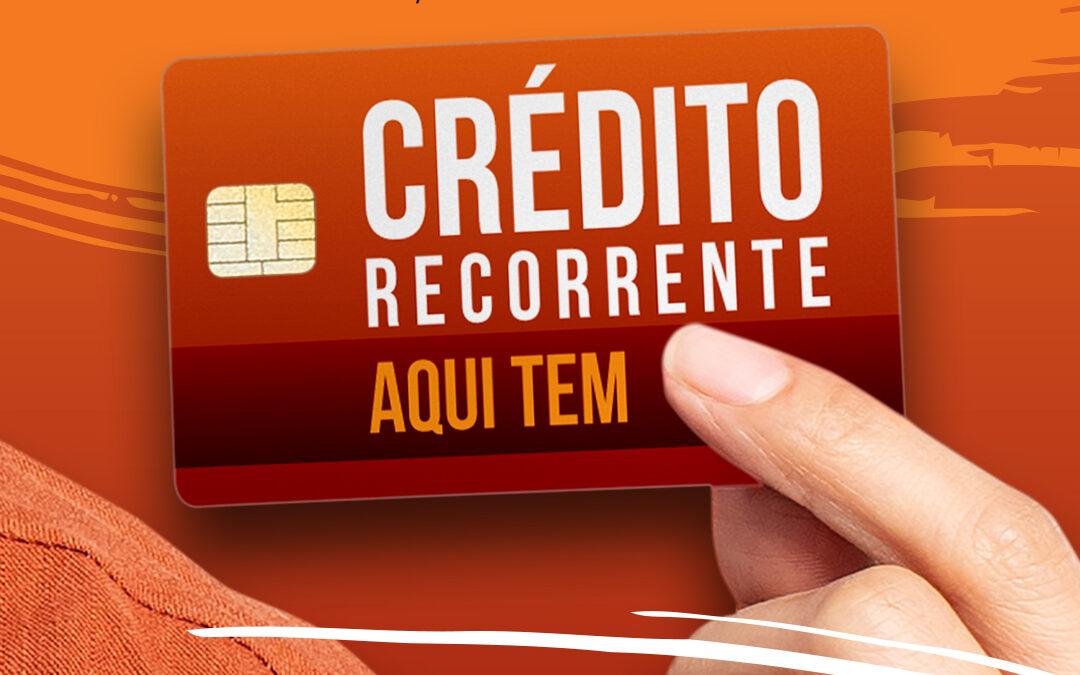 Crédito Recorrente – aqui tem!